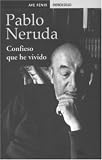 Neruda, Pablo: Confieso Que He Vivido