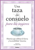 Sell, Colleen: Una Taza De Consuelo Para Las Mujeres: Historia Que Celebran La Fuerza Y La Sensibilidad Femenina