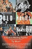 Burr, Ty: The Best Old Movies for families: A Guide to Watching Together Burr, Ty: The Best Old Movies for families: A Guide to Watching Together