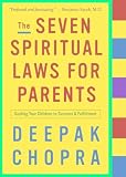 Chopra, Deepak: The Seven Spiritual Laws for Parents: Guiding Your Children to Success and Fulfillment Chopra, Deepak: The Seven Spiritual Laws for Parents: Guiding Your Children to Success and Fulfillment