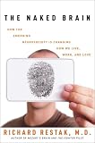 Restak, Richard: The Naked Brain: How the Emerging Neurosociety Is Changing How We Live, Work, And Love Restak, Richard: The Naked Brain: How the Emerging Neurosociety Is Changing How We Live, Work, And Love