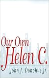 Donohue, John J.: Our Own Helen C Donohue, John J.: Our Own Helen C
