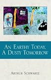 Schwartz, Arthur: An Earthy Today, A Dusty Tomorrow Schwartz, Arthur: An Earthy Today, A Dusty Tomorrow