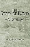 Rosenau, Anita H.: The Story of David- a Retelling: A Retelling