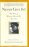 Churchill, Winston S.: Never Give In!: The Best of Winston Churchill's Speeches