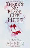 Ahern, Cecelia: There's No Place Like Here