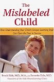 Eide, Brock: The Mislabeled Child: How Understanding Your Child's Unique Learning Style Can Open the Door to Success