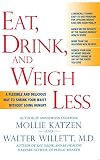Willett, Walter: Eat, Drink & Weigh Less: A Flexible And Delicious Way to Shrink Your Waist Without Going Hungry Willett, Walter: Eat, Drink & Weigh Less: A Flexible And Delicious Way to Shrink Your Waist Without Going Hungry