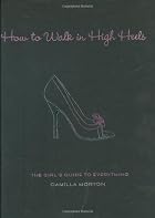 How to Walk in High Heels: The Girl's Guide&hellip;