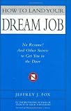 Fox, Jeffrey J.: How to Land Your Dream Job: No Resume! and Other Secrets to Get You in the Door