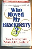 Who Moved My Blackberry? (1401308910) by Kellaway, Lucy Kellaway, Lucy: Who Moved My Blackberry?