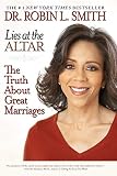 Smith, Robin L.: Lies at the Altar: The Truth About Great Marriages