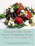 Day-Lewis, Tamasin: Good Tempered Food: Recipes to Love, Leave, and Linger Over Day-Lewis, Tamasin: Good Tempered Food: Recipes to Love, Leave, and Linger Over