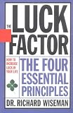 Wiseman, Richard: The Luck Factor, Changing Your Luck, Changing Your LIfe: The Four Essential Principles Wiseman, Richard: The Luck Factor, Changing Your Luck, Changing Your LIfe: The Four Essential Principles
