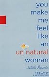 Newman, Judith: You Make Me Feel Like An Unnatural Woman: The Diary Of A New (Older) Mother Newman, Judith: You Make Me Feel Like An Unnatural Woman: The Diary Of A New (Older) Mother