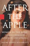 Rosenblatt, Naomi: After the Apple: Women in the Bible, Timeless Stories of Love, Lust, And Longing
