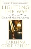 Schiff, Karenna Gore: Lighting the Way: Nine Women Who Changed Modern America Schiff, Karenna Gore: Lighting the Way: Nine Women Who Changed Modern America