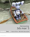 Bousquet, Michele: Harnessing 3Ds Max 5 Bousquet, Michele: Harnessing 3Ds Max 5