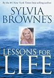 Browne, Sylvia: Sylvia Browne's Lessons For Life Browne, Sylvia: Sylvia Browne's Lessons For Life
