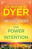 Dyer, Wayne W.: The Power of Intention: Learning to Co-Create Your World Your Way Dyer, Wayne W.: The Power of Intention: Learning to Co-Create Your World Your Way