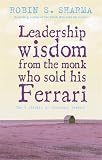 Sharma, Robin: Leadership Wisdom from the Monk Who Sold His Ferrari Sharma, Robin: Leadership Wisdom from the Monk Who Sold His Ferrari