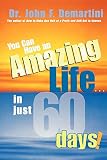 DEMARTINI, JOHN: You Can Have An Amazing Life In Just 60 Days DEMARTINI, JOHN: You Can Have An Amazing Life In Just 60 Days