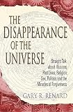 Renard, Gary: The Disappearance Of The Universe: Straight Talk About Illusions, Past Lives, Religion, Sex, Politics, And The Miracles Of Forgiveness Renard, Gary: The Disappearance Of The Universe: Straight Talk About Illusions, Past Lives, Religion, Sex, Politics, And The Miracles Of Forgiveness