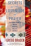 Braden, Gregg: Secrets of the Lost Mode of Prayer: The Hidden Power of Beauty, Blessings, Wisdom, And Hurt
