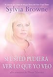 Browne, Sylvia: Si Usted Pudiera Ver Lo Que Yo Veo/ If You Could See What I See: Los Principos De Novus Spiritus / The Tenets of Novus Spiritus Browne, Sylvia: Si Usted Pudiera Ver Lo Que Yo Veo/ If You Could See What I See: Los Principos De Novus Spiritus / The Tenets of Novus Spiritus