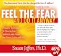 Feel the Fear and Do It Anyway: Dynamic Techniques for Turning Fear, Indecision, and Anger into Power, Action, and Love