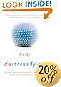 Destressifying: The Real-World Guide to Personal Empowerment, Lasting Fulfillment, and Peace of Mind