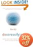 Destressifying: The Real-World Guide to Personal Empowerment, Lasting Fulfillment, and Peace of Mind