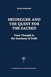 Schalow, Frank: Heidegger and the Quest for the Sacred: From Thought to the Sanctuary of Faith