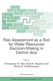 Khankhasayev, Mikhail Kh: Risk Assessment As a Tool for Water Resources Decision-Making in Central Asia Khankhasayev, Mikhail Kh: Risk Assessment As a Tool for Water Resources Decision-Making in Central Asia