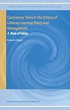 Bagnell, Richard G.: Cautionary Tales in the Ethics of Lifelong Learning Policy and Management: A Book of Fables