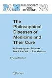 Seifert, Josef: The Philosophical Diseases of Medicine and Their Cure: Philosophy and Ethics of Medicine