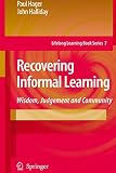 Halliday, John: Recovering Informal Learning: Wisdom, Judgement And Community Halliday, John: Recovering Informal Learning: Wisdom, Judgement And Community