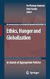 Pinstrup-Andersen, Per: Ethics, Hunger and Globalization: In Search of Appropriate Policies