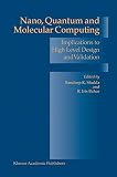 Shukla, Sandeer K.: Nano, Quantum, and Molecular Computing: Implications to High Level Design and Validation