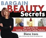 Irons, Diane: Bargain Beauty Secrets: Tips & Tricks for Looking Great and Feeling Fabulous