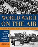 Bernstein, Mark: World War II On The Air: Edward R. Murrow And The Broadcasts That Riveted A Nation
