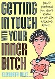 Hilts, Elizabeth: Getting In Touch With Your Inner Bitch Hilts, Elizabeth: Getting In Touch With Your Inner Bitch