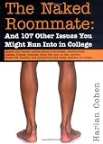 Cohen, Harlan: The Naked Roommate: And 107 Other Issues You Might Run Into in College