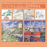 Taggart, Paul: Line to Stroke: Art Techniques from Pencil to Paint