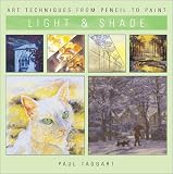 Taggart, Paul: Light & Shade: Art Techniques from Pencil to Paint