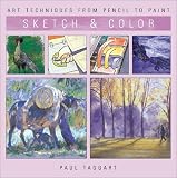 Taggart, Paul: Sketch & Color: Art Techniques from Pencil to Paint