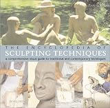 Plowman, John: The Encyclopedia of Sculpting Techniques: A Comprehensive Visual Guide to Traditional and Contemporary Techniques
