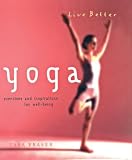Fraser, Tara: Live Better Yoga: Exercises and Inspirations for Well-Being