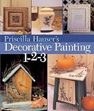 Hauser, Priscilla: Priscilla Hauser's Decorative Painting 1-2-3