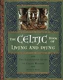 Wood, Juliette: The Celtic Book of Living and Dying: The Illustrated Guide to Celtic Wisdom Wood, Juliette: The Celtic Book of Living and Dying: The Illustrated Guide to Celtic Wisdom